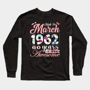 Made In March 1962 60 Years Of Being Awesome Since Flower Gift 60th B-day Long Sleeve T-Shirt